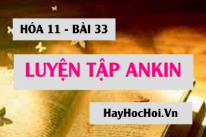 Ankin: Bài tập luyện tập về Ankin, so sánh phân biệt ankin anken ankan - Hóa 11 bài 33
